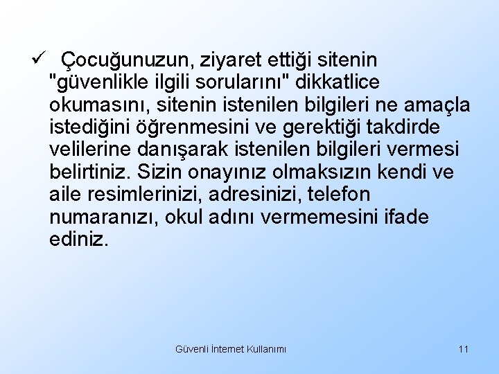 ü Çocuğunuzun, ziyaret ettiği sitenin "güvenlikle ilgili sorularını" dikkatlice okumasını, sitenin istenilen bilgileri ne