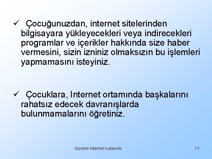 ü Çocuğunuzdan, internet sitelerinden bilgisayara yükleyecekleri veya indirecekleri programlar ve içerikler hakkında size haber