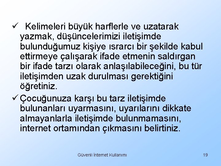 ü Kelimeleri büyük harflerle ve uzatarak yazmak, düşüncelerimizi iletişimde bulunduğumuz kişiye ısrarcı bir şekilde