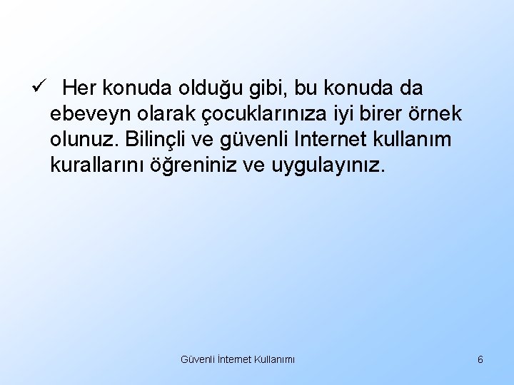 ü Her konuda olduğu gibi, bu konuda da ebeveyn olarak çocuklarınıza iyi birer örnek