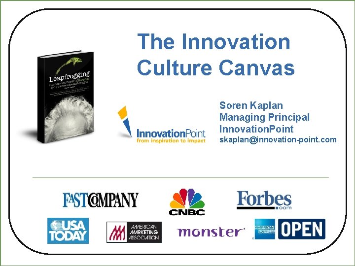 The Innovation Culture Canvas Soren Kaplan Managing Principal Innovation. Point skaplan@innovation-point. com 