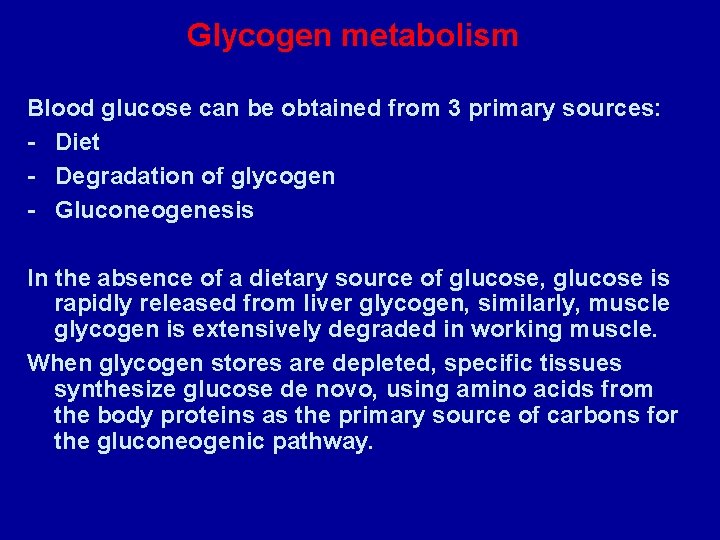 Glycogen metabolism Blood glucose can be obtained from 3 primary sources: - Diet -