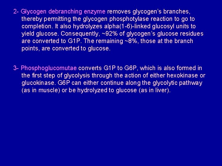 2 - Glycogen debranching enzyme removes glycogen’s branches, thereby permitting the glycogen phosphotylase reaction
