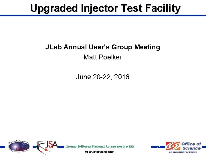 Upgraded Injector Test Facility JLab Annual User’s Group Meeting Matt Poelker June 20 -22,