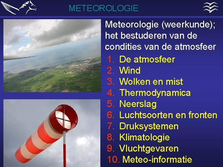 METEOROLOGIE Meteorologie (weerkunde); het bestuderen van de condities van de atmosfeer 1. De atmosfeer