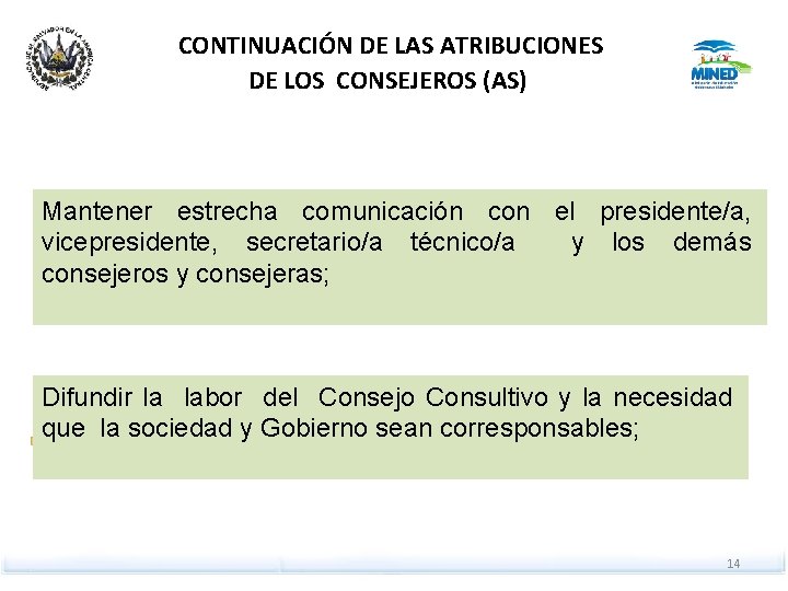 CONTINUACIÓN DE LAS ATRIBUCIONES DE LOS CONSEJEROS (AS) Mantener estrecha comunicación con el presidente/a,
