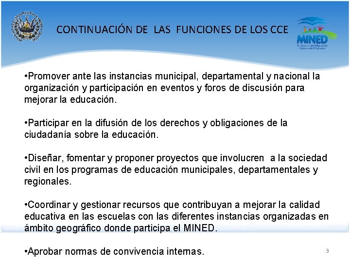 CONTINUACIÓN DE LAS FUNCIONES DE LOS CCE • Promover ante las instancias municipal, departamental