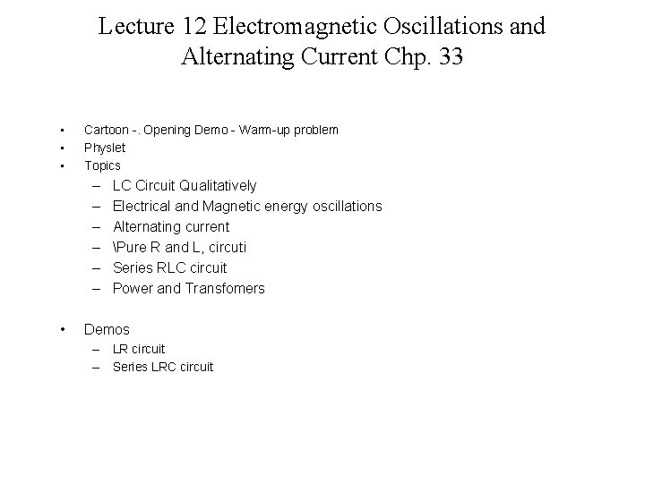 Lecture 12 Electromagnetic Oscillations and Alternating Current Chp. 33 • • • Cartoon -.