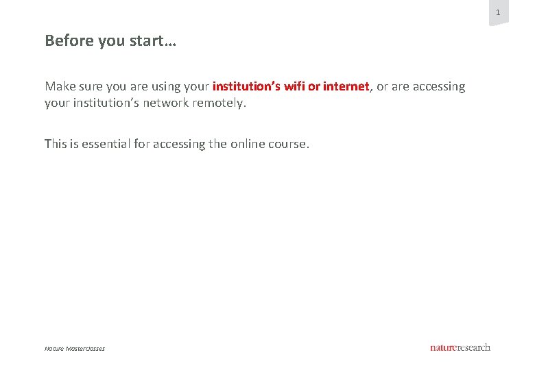 1 Before you start… Make sure you are using your institution’s wifi or internet,
