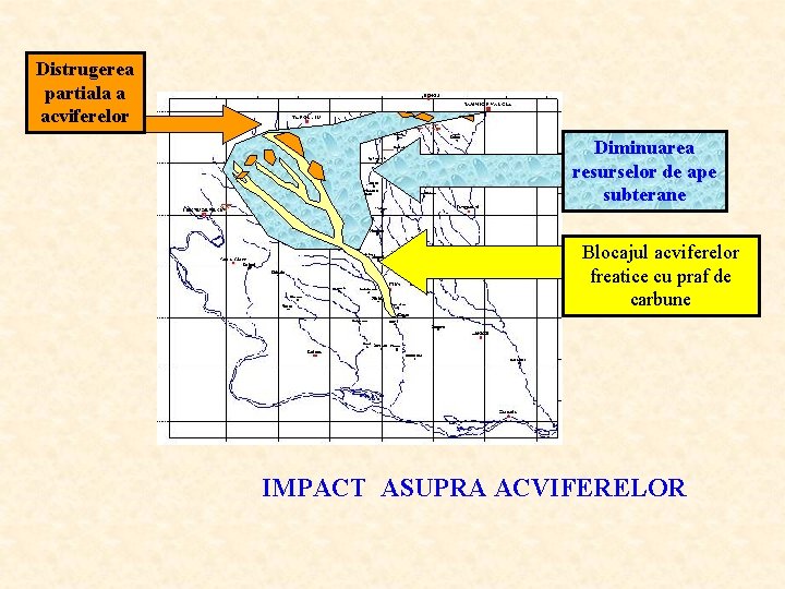 Distrugerea partiala a acviferelor Diminuarea resurselor de ape subterane Blocajul acviferelor freatice cu praf