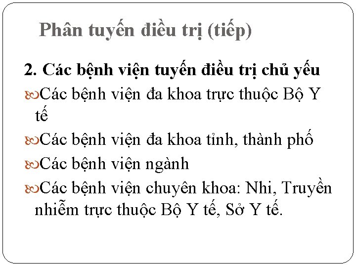 Phân tuyến điều trị (tiếp) 2. Các bệnh viện tuyến điều trị chủ yếu