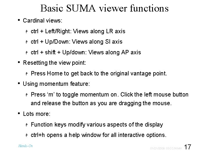 Basic SUMA viewer functions • • Cardinal views: ctrl + Left/Right: Views along LR