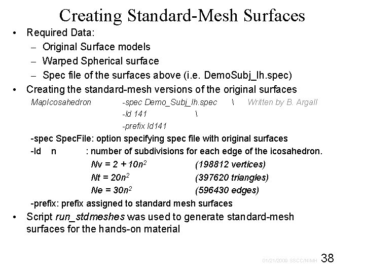 Creating Standard-Mesh Surfaces • Required Data: – Original Surface models – Warped Spherical surface