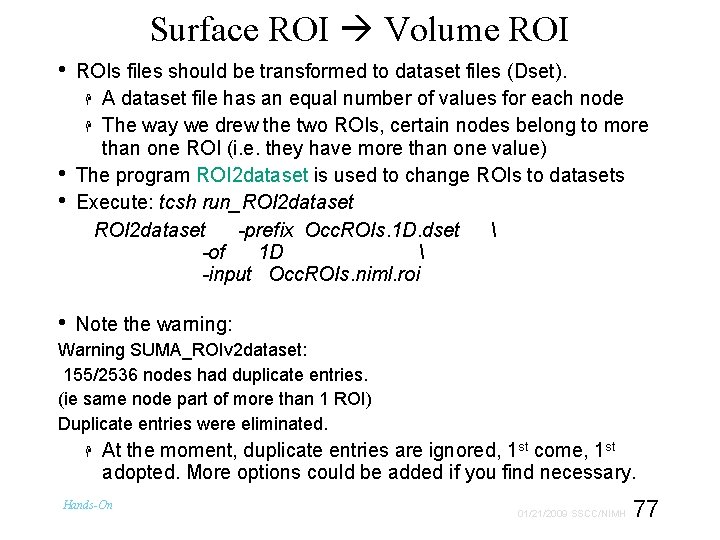 Surface ROI Volume ROI • • ROIs files should be transformed to dataset files