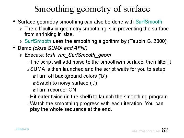 Smoothing geometry of surface • • Surface geometry smoothing can also be done with