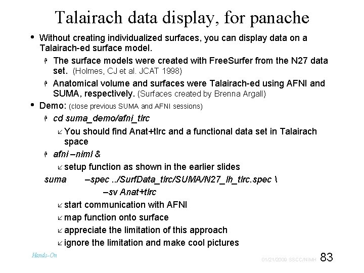 Talairach data display, for panache • • Without creating individualized surfaces, you can display