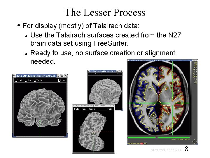 The Lesser Process • For display (mostly) of Talairach data: Use the Talairach surfaces