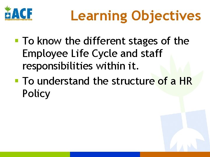 Learning Objectives § To know the different stages of the Employee Life Cycle and