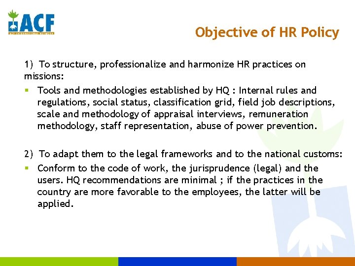 Objective of HR Policy 1) To structure, professionalize and harmonize HR practices on missions: