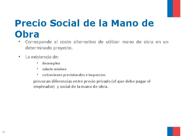 Precio Social de la Mano de Obra • Corresponde al costo alternativo de utilizar