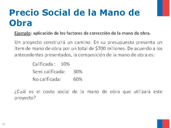 Precio Social de la Mano de Obra Ejemplo: aplicación de los factores de corrección