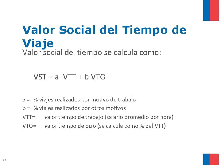 Valor Social del Tiempo de Viaje Valor social del tiempo se calcula como: VST