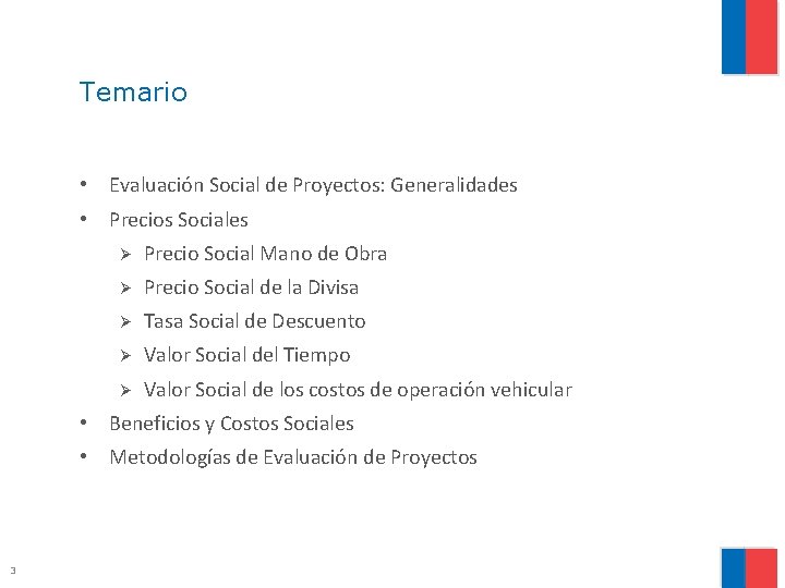 Temario • Evaluación Social de Proyectos: Generalidades • Precios Sociales Ø Precio Social Mano