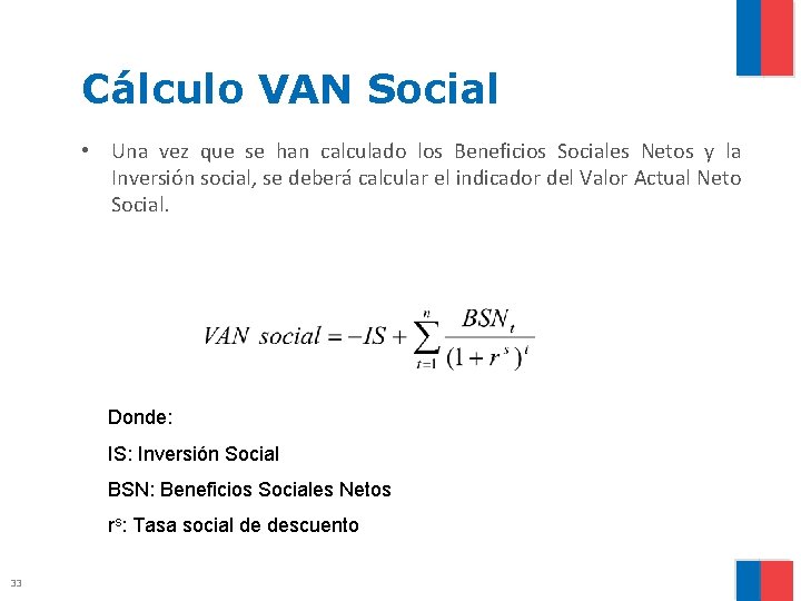 Cálculo VAN Social • Una vez que se han calculado los Beneficios Sociales Netos