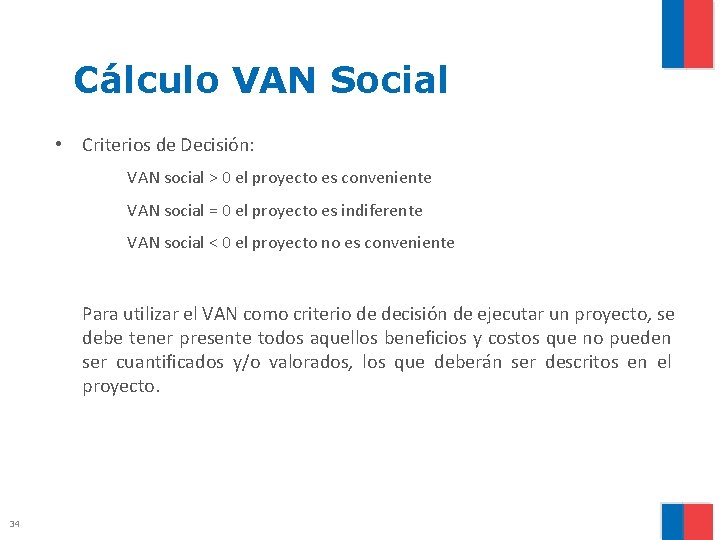 Cálculo VAN Social • Criterios de Decisión: VAN social > 0 el proyecto es