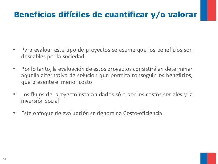 Beneficios difíciles de cuantificar y/o valorar • Para evaluar este tipo de proyectos se