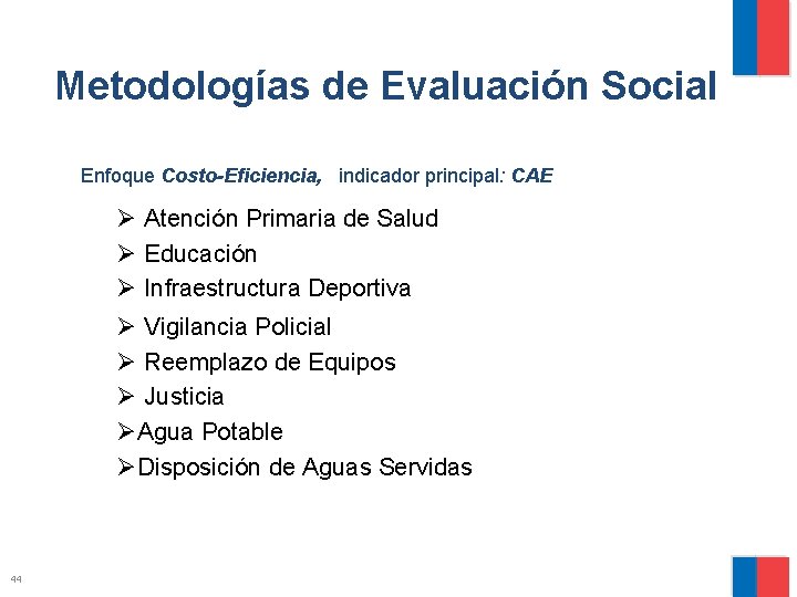 Metodologías de Evaluación Social Enfoque Costo-Eficiencia, indicador principal: CAE Ø Atención Primaria de Salud