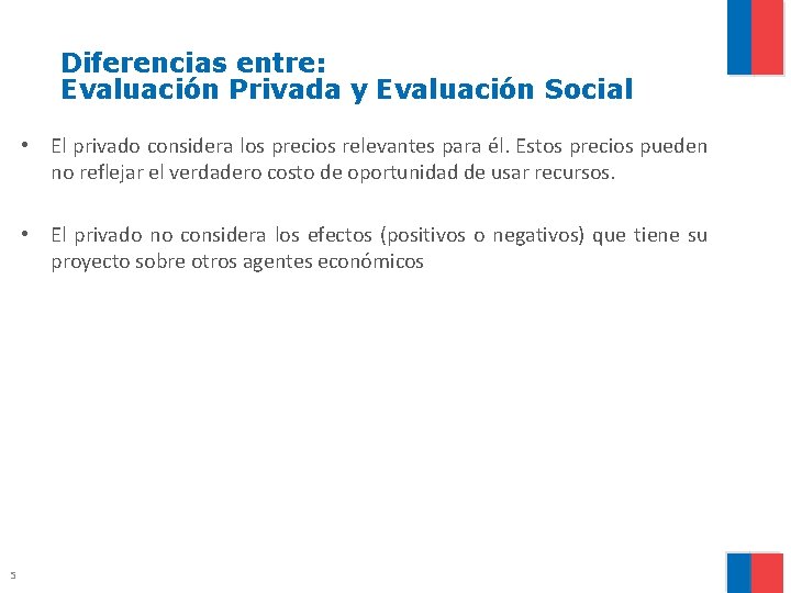 Diferencias entre: Evaluación Privada y Evaluación Social • El privado considera los precios relevantes