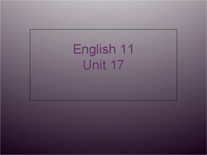 English 11 Unit 17 