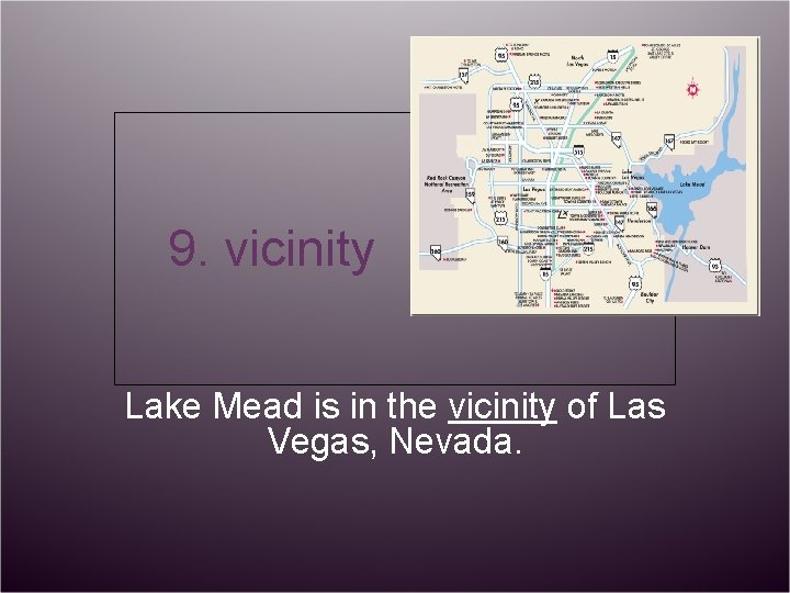 9. vicinity Lake Mead is in the vicinity of Las Vegas, Nevada. 