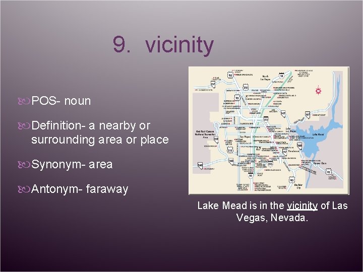 9. vicinity POS- noun Definition- a nearby or surrounding area or place Synonym- area