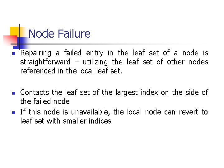 Node Failure n n n Repairing a failed entry in the leaf set of