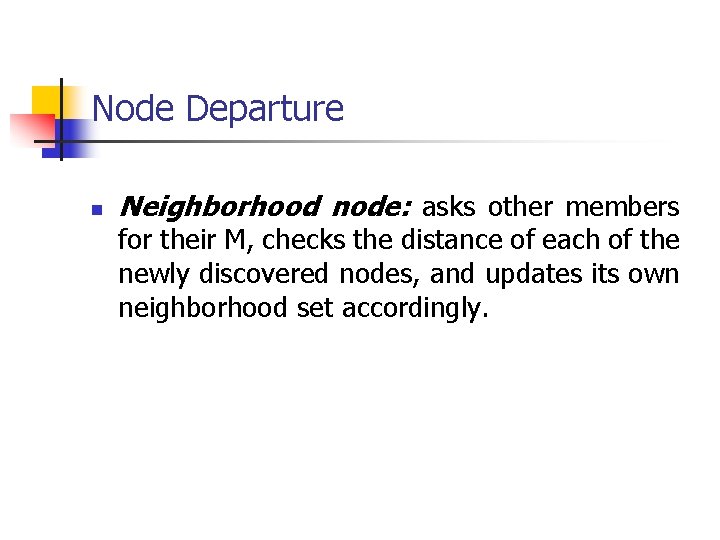 Node Departure n Neighborhood node: asks other members for their M, checks the distance
