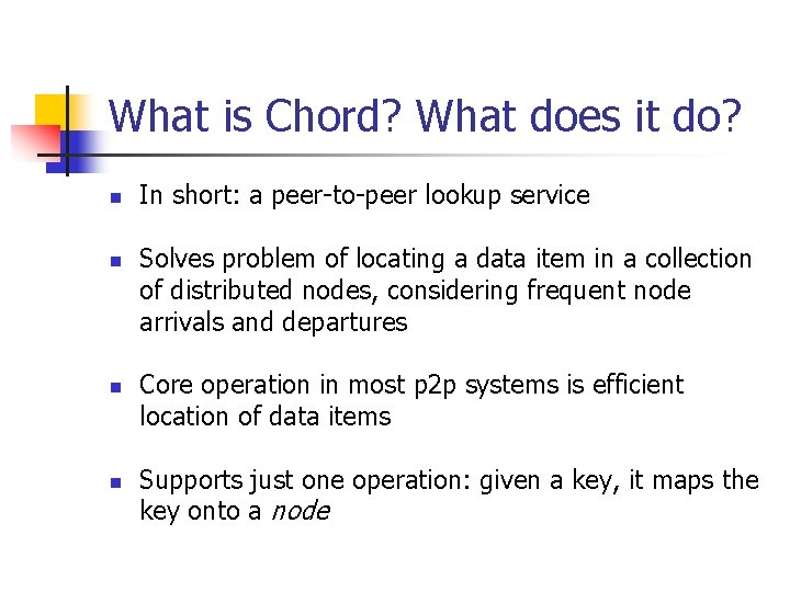 What is Chord? What does it do? n n In short: a peer-to-peer lookup