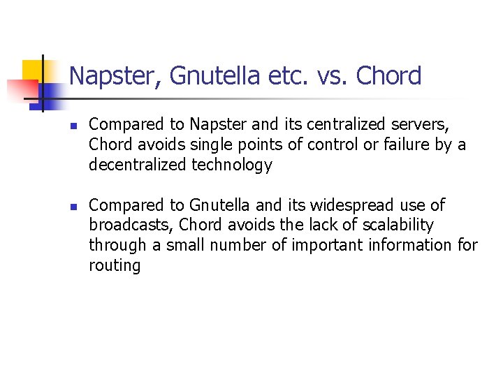 Napster, Gnutella etc. vs. Chord n n Compared to Napster and its centralized servers,
