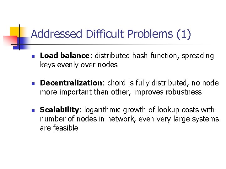 Addressed Difficult Problems (1) n n n Load balance: distributed hash function, spreading keys