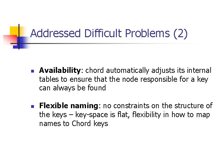 Addressed Difficult Problems (2) n n Availability: chord automatically adjusts internal tables to ensure