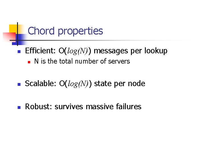Chord properties n Efficient: O(log(N)) messages per lookup n N is the total number