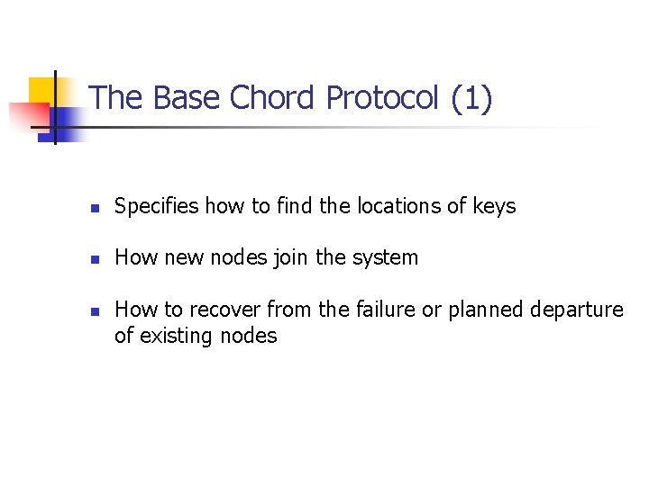 The Base Chord Protocol (1) n Specifies how to find the locations of keys