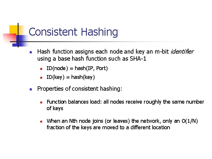 Consistent Hashing n n Hash function assigns each node and key an m-bit identifier