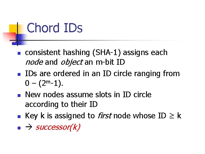 Chord IDs n n n consistent hashing (SHA-1) assigns each node and object an
