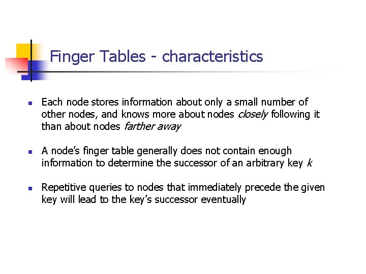 Finger Tables - characteristics n n n Each node stores information about only a