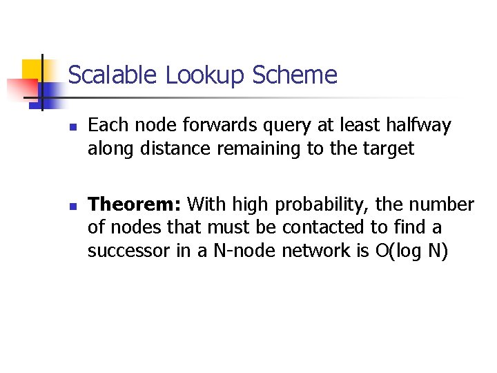 Scalable Lookup Scheme n n Each node forwards query at least halfway along distance