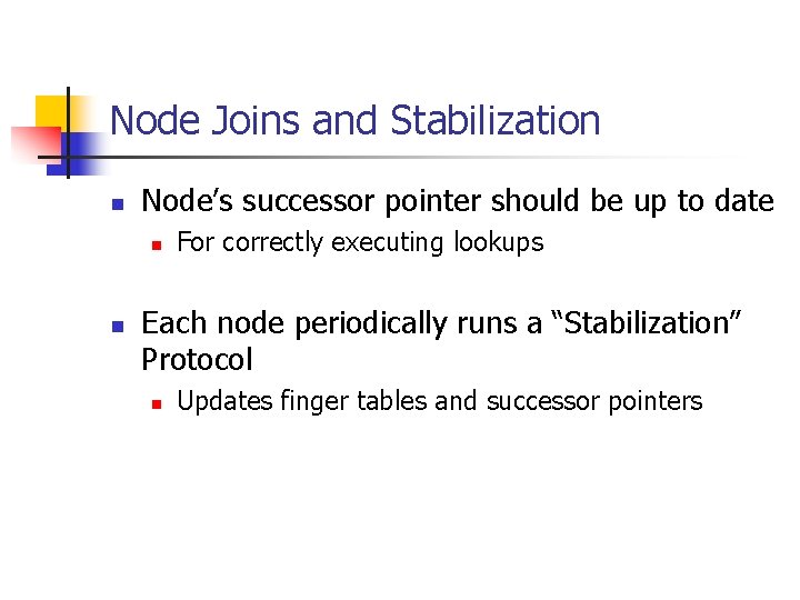 Node Joins and Stabilization n Node’s successor pointer should be up to date n
