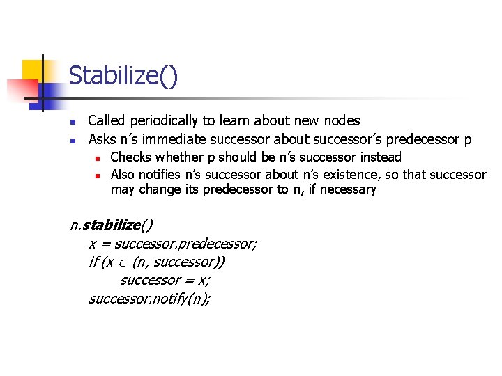 Stabilize() n n Called periodically to learn about new nodes Asks n’s immediate successor