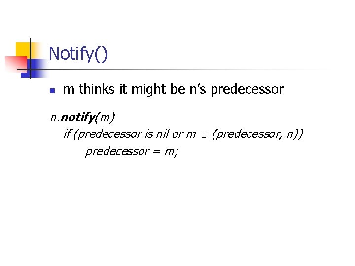 Notify() n m thinks it might be n’s predecessor n. notify(m) if (predecessor is